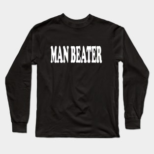 man beater Long Sleeve T-Shirt